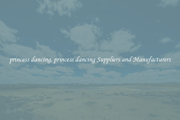 princess dancing, princess dancing Suppliers and Manufacturers