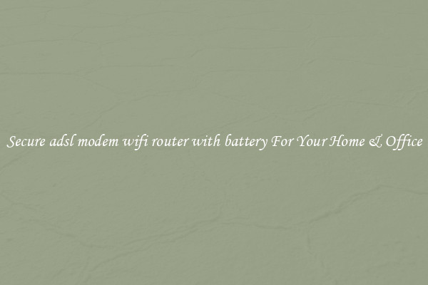 Secure adsl modem wifi router with battery For Your Home & Office