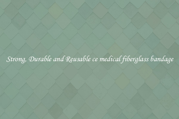 Strong, Durable and Reusable ce medical fiberglass bandage