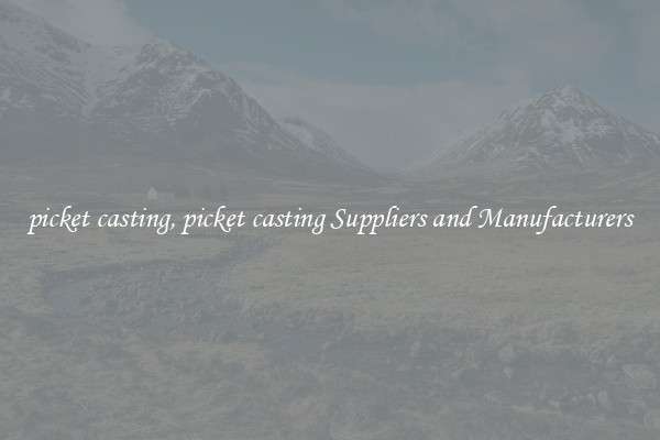 picket casting, picket casting Suppliers and Manufacturers