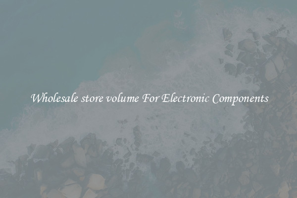 Wholesale store volume For Electronic Components