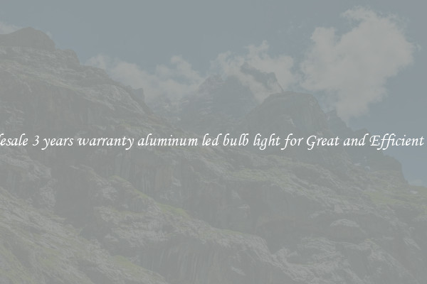 Wholesale 3 years warranty aluminum led bulb light for Great and Efficient Bulbs