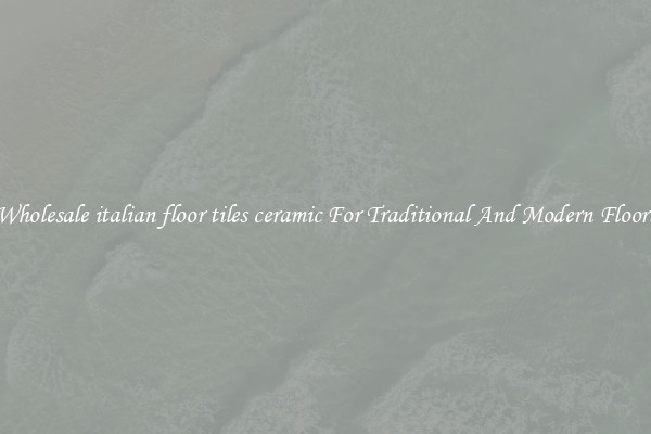 Wholesale italian floor tiles ceramic For Traditional And Modern Floors
