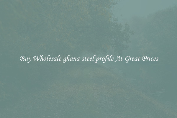 Buy Wholesale ghana steel profile At Great Prices