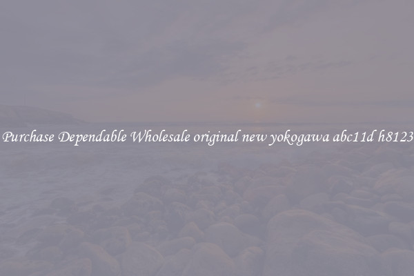 Purchase Dependable Wholesale original new yokogawa abc11d h8123
