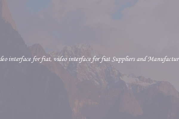 video interface for fiat, video interface for fiat Suppliers and Manufacturers