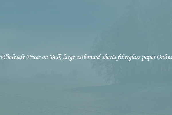 Wholesale Prices on Bulk large carbonard sheets fiberglass paper Online