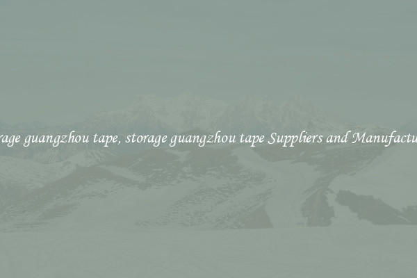 storage guangzhou tape, storage guangzhou tape Suppliers and Manufacturers