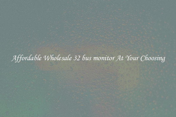 Affordable Wholesale 32 bus monitor At Your Choosing