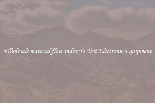 Wholesale material flow index To Test Electronic Equipment