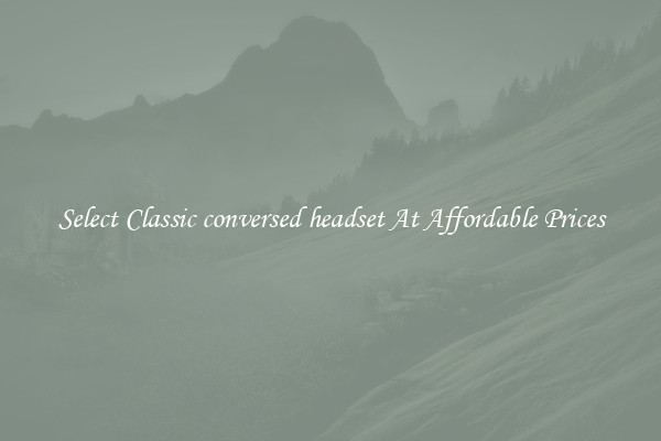 Select Classic conversed headset At Affordable Prices