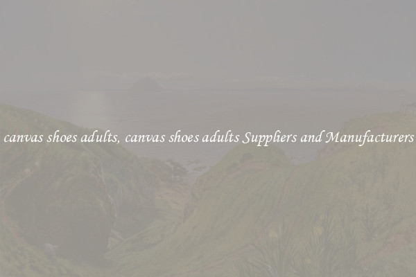 canvas shoes adults, canvas shoes adults Suppliers and Manufacturers