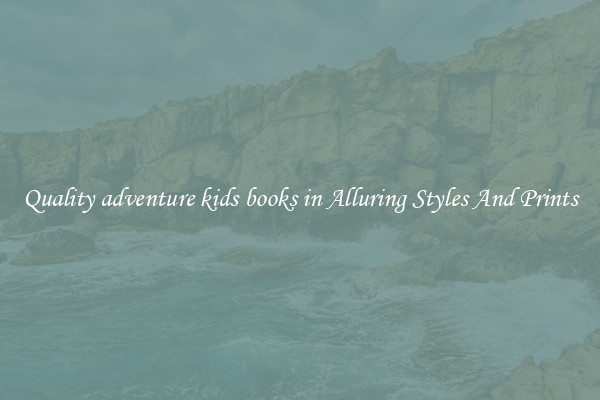 Quality adventure kids books in Alluring Styles And Prints