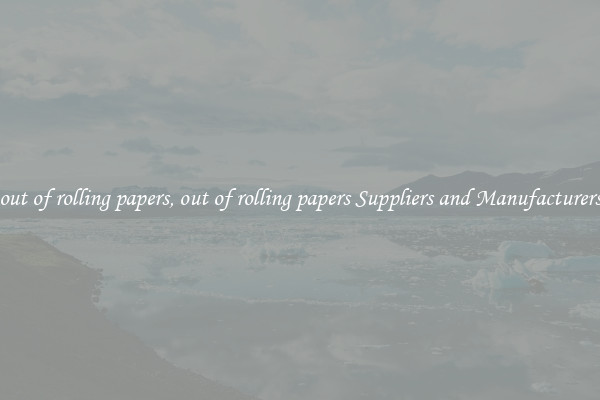 out of rolling papers, out of rolling papers Suppliers and Manufacturers
