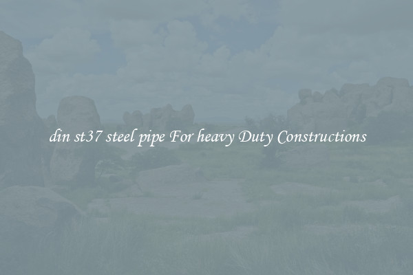 din st37 steel pipe For heavy Duty Constructions