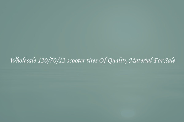 Wholesale 120/70/12 scooter tires Of Quality Material For Sale