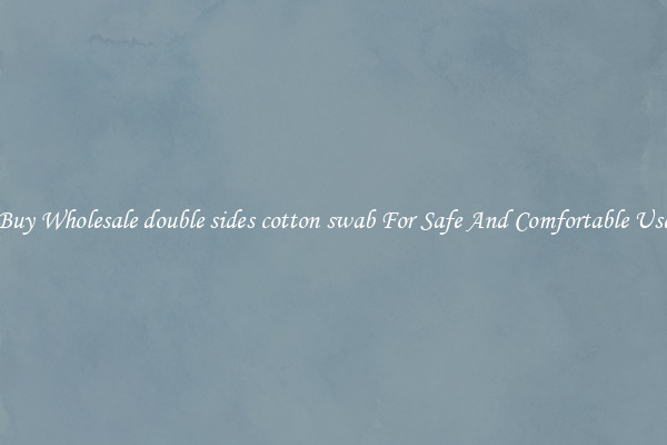Buy Wholesale double sides cotton swab For Safe And Comfortable Use