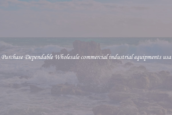 Purchase Dependable Wholesale commercial industrial equipments usa