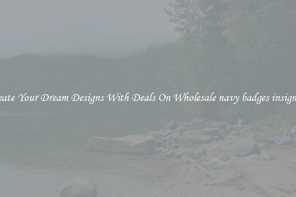 Create Your Dream Designs With Deals On Wholesale navy badges insignias