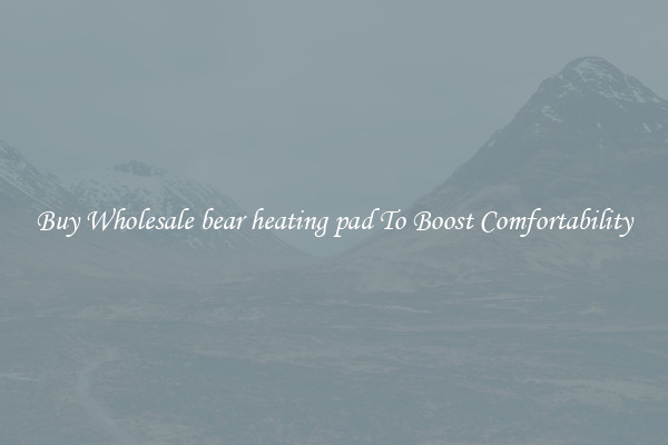 Buy Wholesale bear heating pad To Boost Comfortability