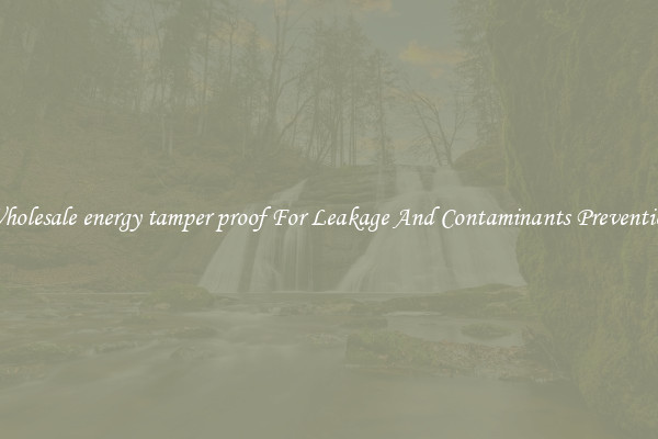 Wholesale energy tamper proof For Leakage And Contaminants Prevention