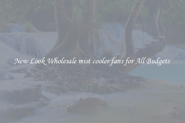 New Look Wholesale mist cooler fans for All Budgets 