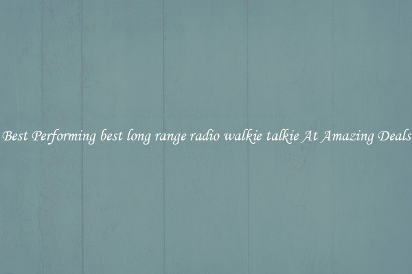 Best Performing best long range radio walkie talkie At Amazing Deals