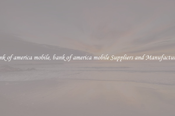 bank of america mobile, bank of america mobile Suppliers and Manufacturers