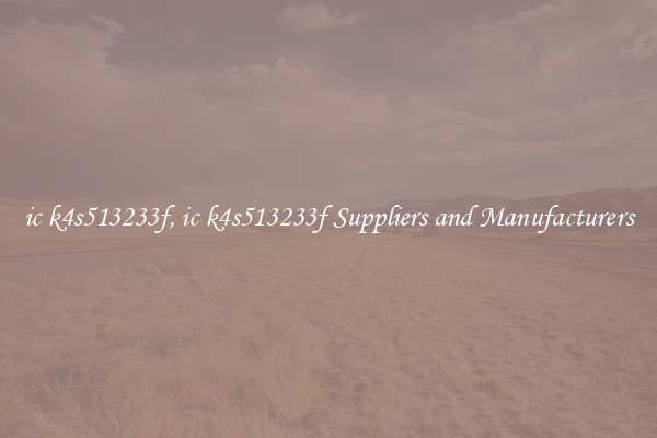 ic k4s513233f, ic k4s513233f Suppliers and Manufacturers