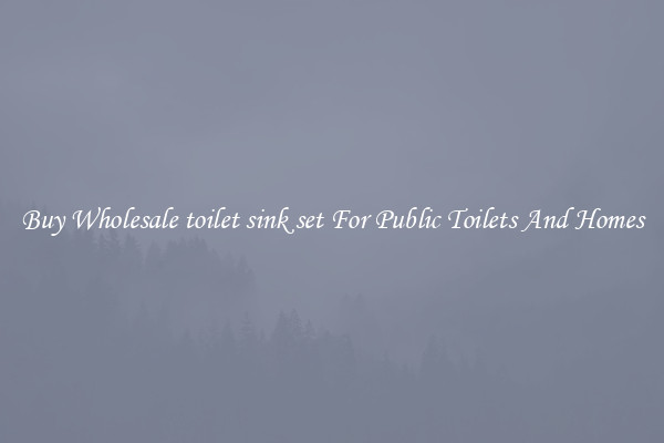 Buy Wholesale toilet sink set For Public Toilets And Homes