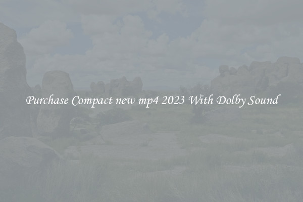 Purchase Compact new mp4 2023 With Dolby Sound