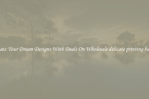 Create Your Dream Designs With Deals On Wholesale delicate printing badge