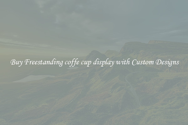 Buy Freestanding coffe cup display with Custom Designs