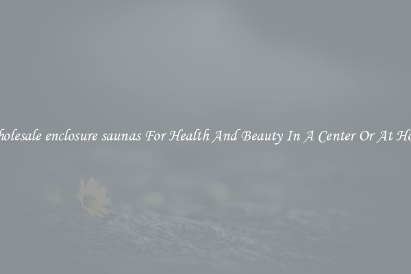 Wholesale enclosure saunas For Health And Beauty In A Center Or At Home