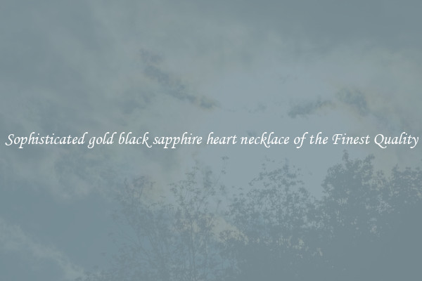 Sophisticated gold black sapphire heart necklace of the Finest Quality