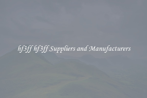 hf3ff hf3ff Suppliers and Manufacturers
