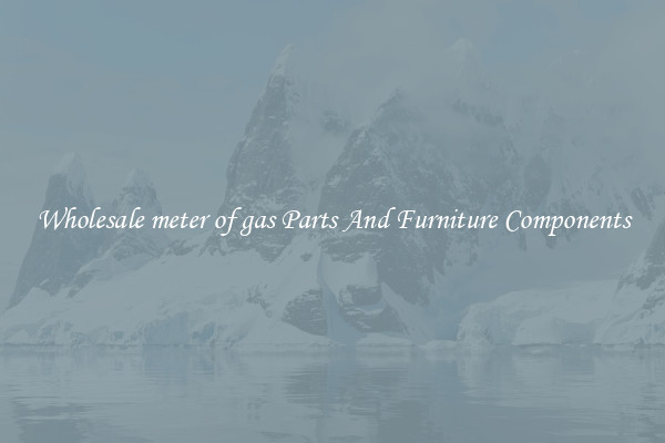 Wholesale meter of gas Parts And Furniture Components