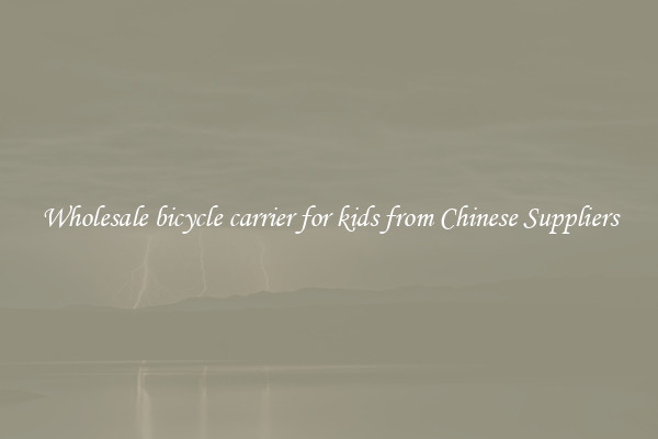 Wholesale bicycle carrier for kids from Chinese Suppliers