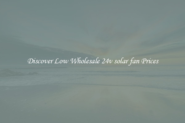 Discover Low Wholesale 24v solar fan Prices