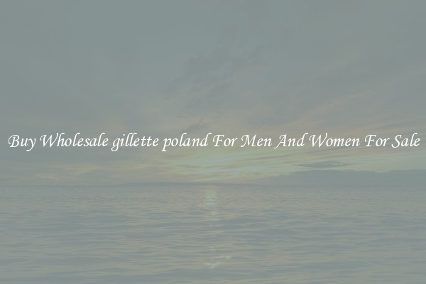 Buy Wholesale gillette poland For Men And Women For Sale