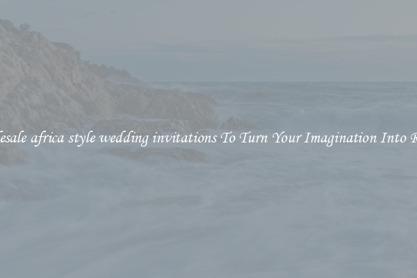 Wholesale africa style wedding invitations To Turn Your Imagination Into Reality
