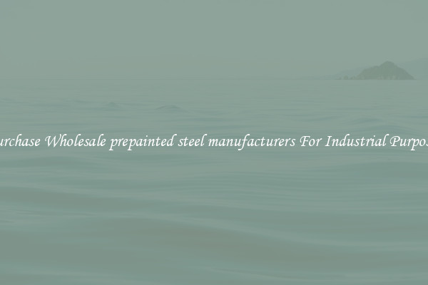 Purchase Wholesale prepainted steel manufacturers For Industrial Purposes