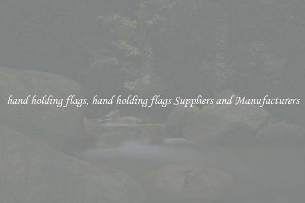 hand holding flags, hand holding flags Suppliers and Manufacturers