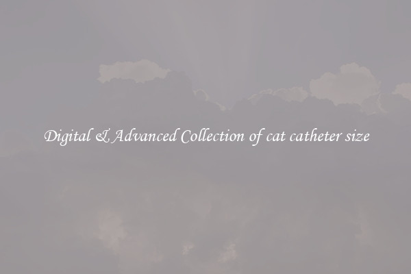 Digital & Advanced Collection of cat catheter size
