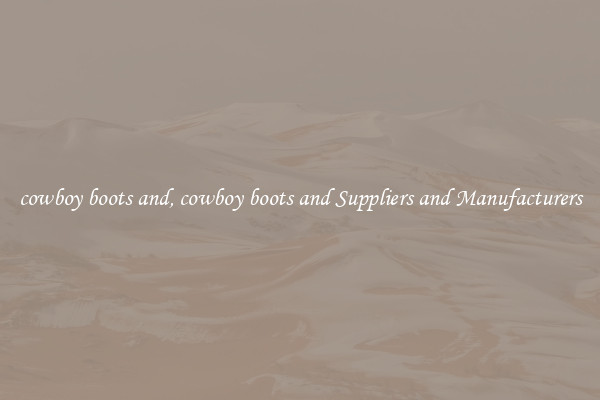 cowboy boots and, cowboy boots and Suppliers and Manufacturers