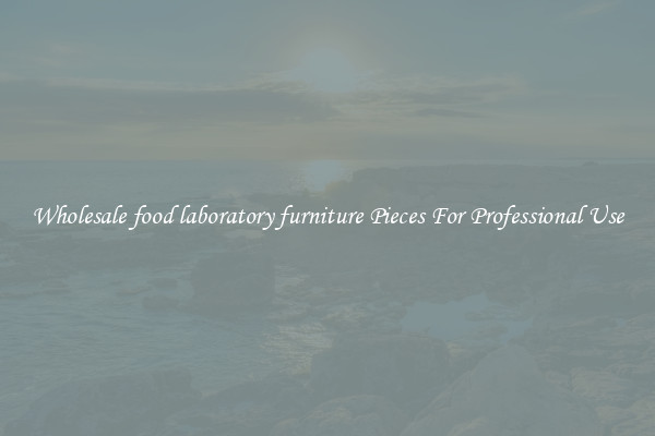 Wholesale food laboratory furniture Pieces For Professional Use