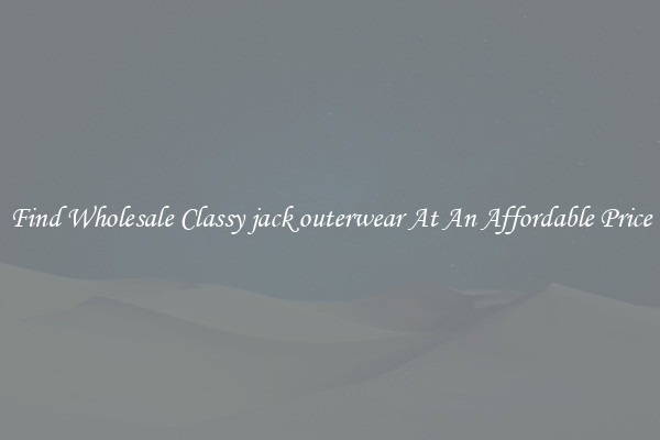 Find Wholesale Classy jack outerwear At An Affordable Price
