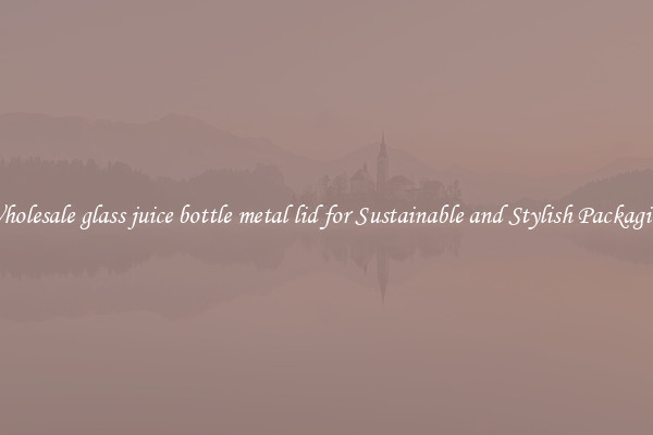 Wholesale glass juice bottle metal lid for Sustainable and Stylish Packaging
