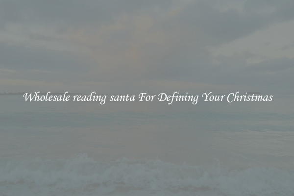 Wholesale reading santa For Defining Your Christmas