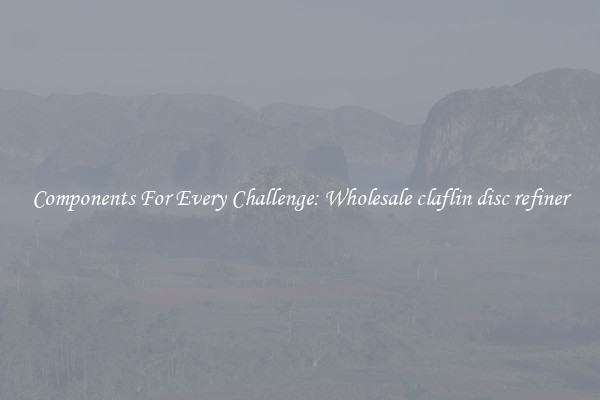 Components For Every Challenge: Wholesale claflin disc refiner